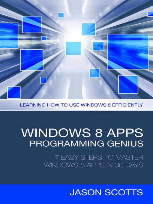 Cover image for Windows 8 Apps Programming Genius: 7 Easy Steps To Master Windows 8 Apps In 30 Days